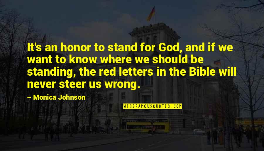 Honor God Quotes By Monica Johnson: It's an honor to stand for God, and