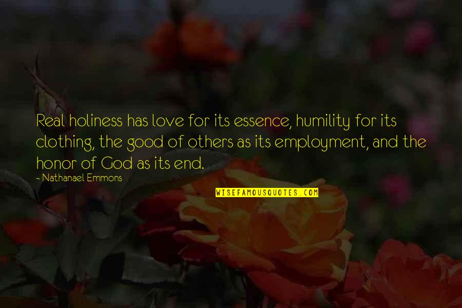 Honor God Quotes By Nathanael Emmons: Real holiness has love for its essence, humility