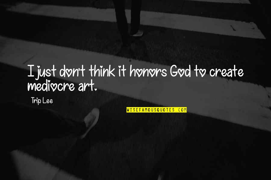 Honor God Quotes By Trip Lee: I just don't think it honors God to