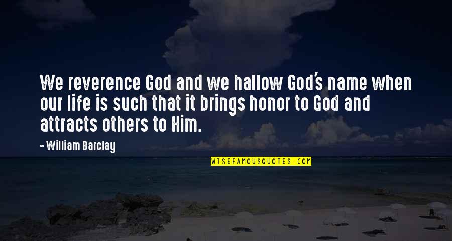 Honor God Quotes By William Barclay: We reverence God and we hallow God's name