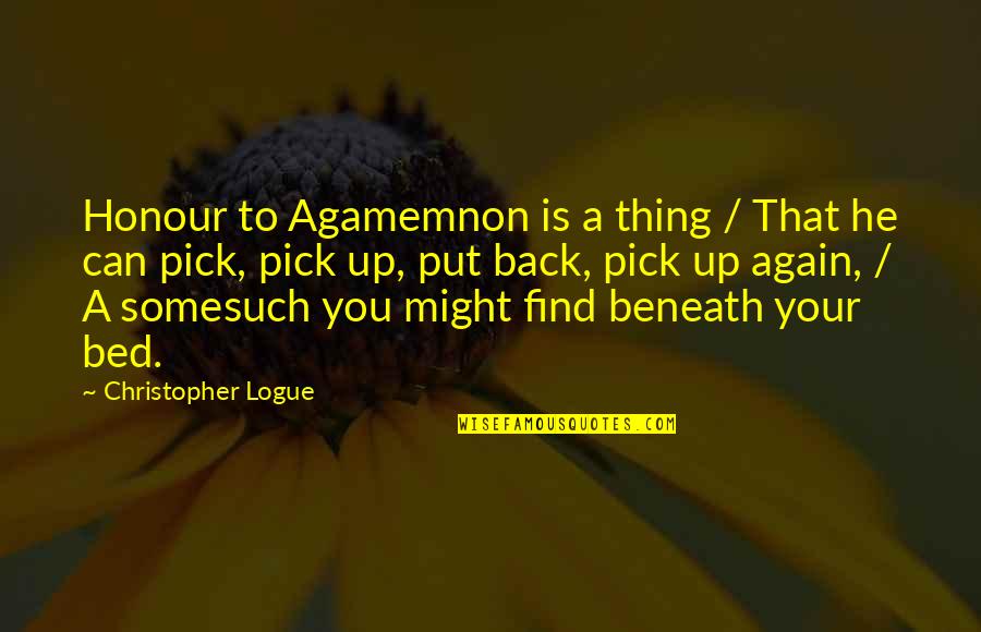 Honor In The Iliad Quotes By Christopher Logue: Honour to Agamemnon is a thing / That