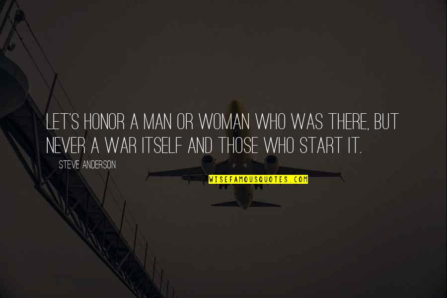 Honor In War Quotes By Steve Anderson: Let's honor a man or woman who was