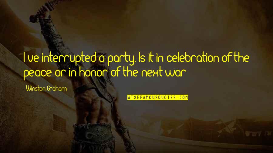 Honor In War Quotes By Winston Graham: I've interrupted a party. Is it in celebration