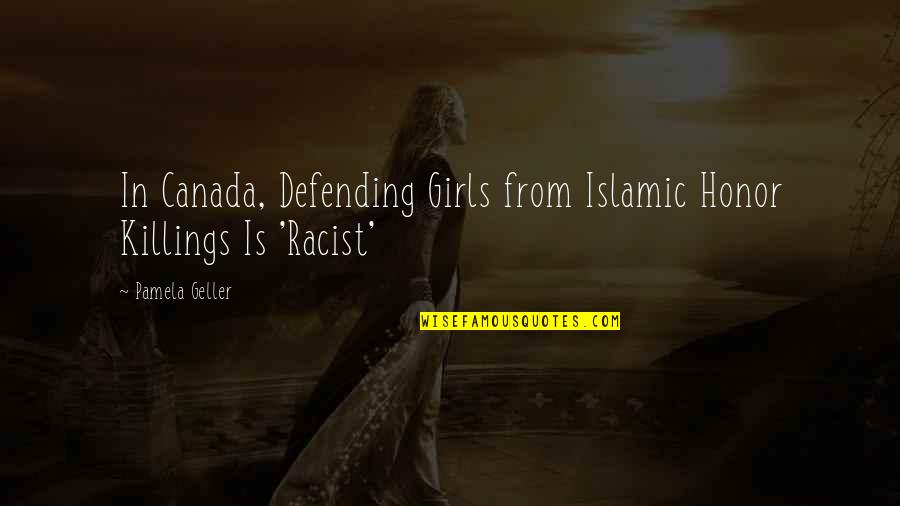 Honor Killings Quotes By Pamela Geller: In Canada, Defending Girls from Islamic Honor Killings