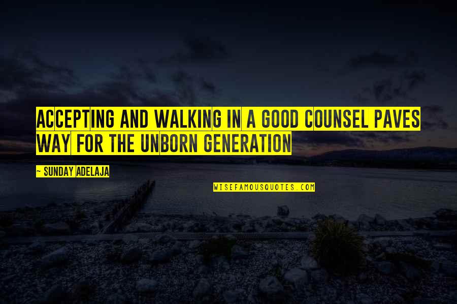 Honor Military Quotes By Sunday Adelaja: Accepting and walking in a good counsel paves