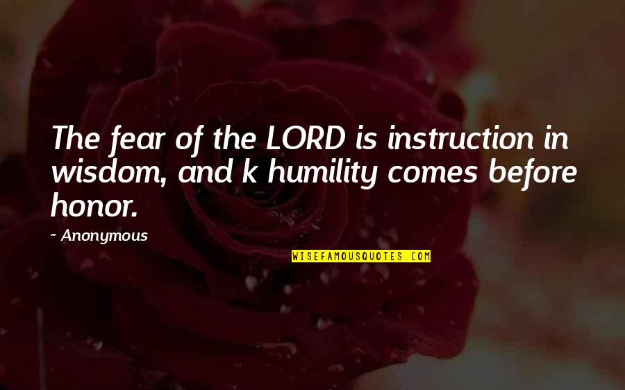 Honor Quotes By Anonymous: The fear of the LORD is instruction in
