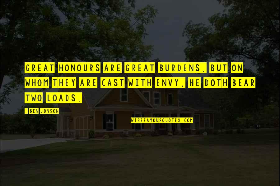 Honor Quotes By Ben Jonson: Great honours are great burdens, but on whom