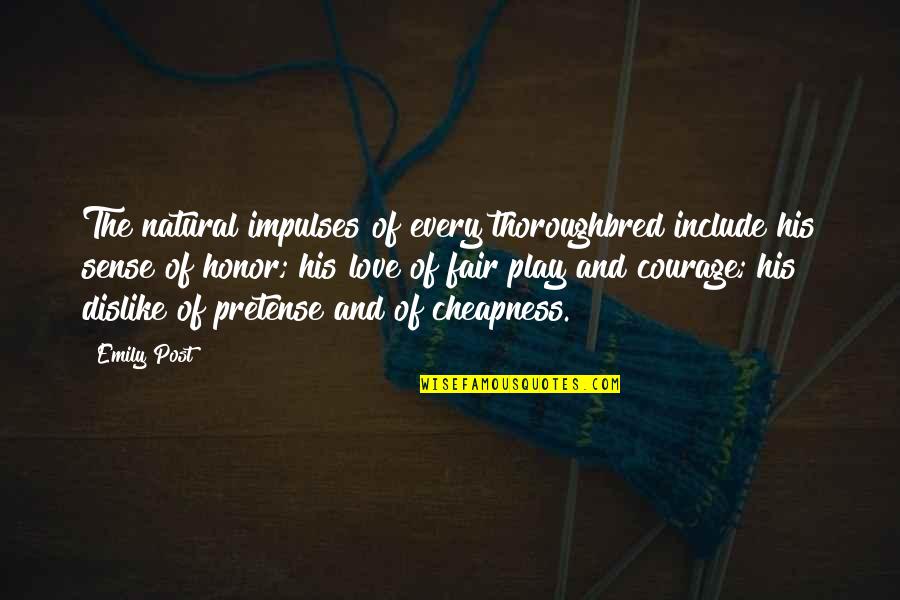 Honor Quotes By Emily Post: The natural impulses of every thoroughbred include his