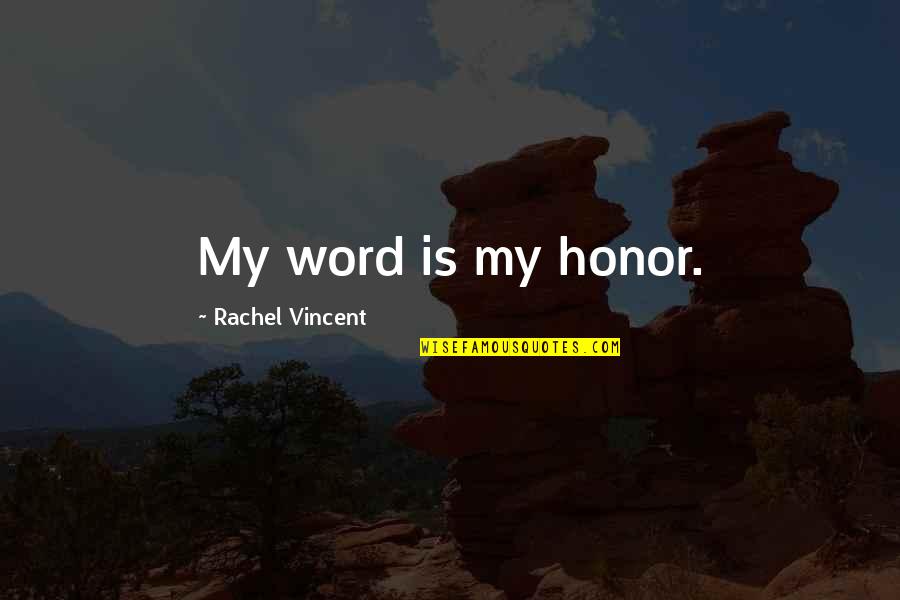 Honor Quotes By Rachel Vincent: My word is my honor.