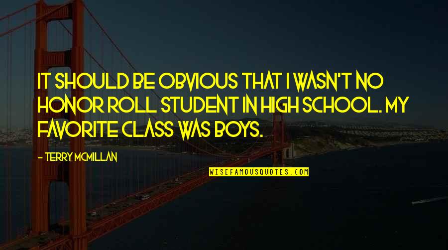 Honor Roll Student Quotes By Terry McMillan: It should be obvious that I wasn't no