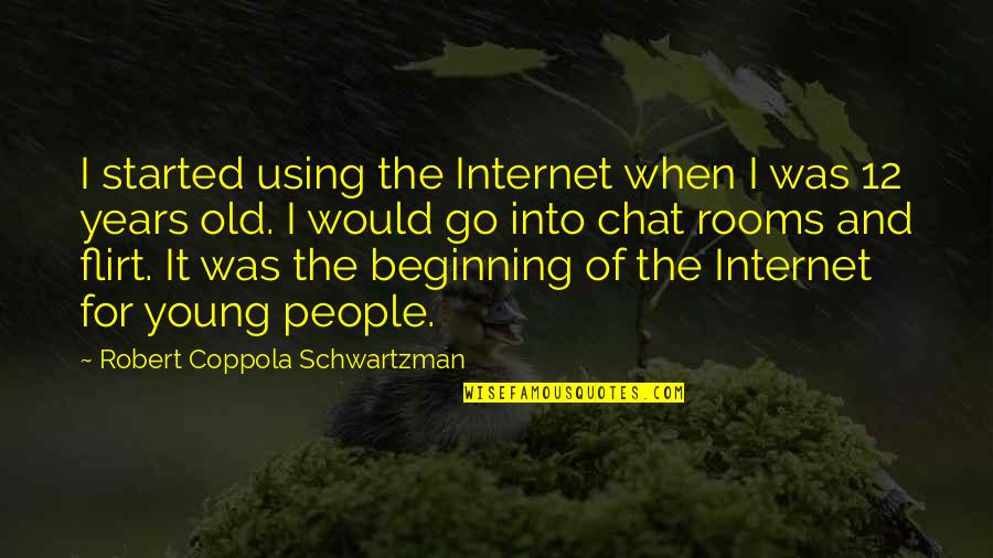 Honor Roll Students Quotes By Robert Coppola Schwartzman: I started using the Internet when I was