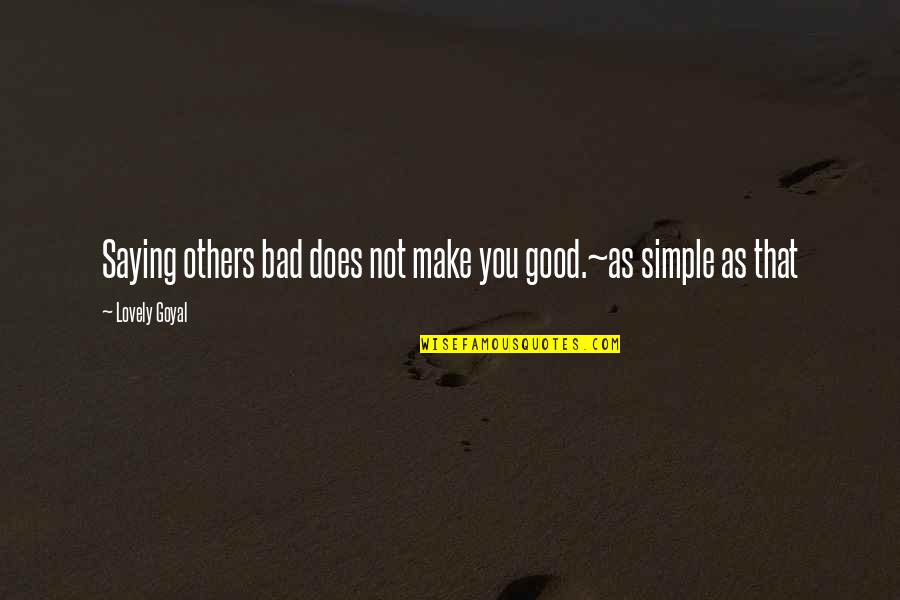 Honor System Quotes By Lovely Goyal: Saying others bad does not make you good.~as Honor System Quotes By Lovely Goyal: Saying others bad does not make you good.~as