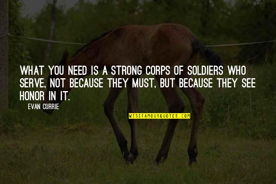 Honor Those Who Serve Quotes By Evan Currie: what you need is a strong corps of