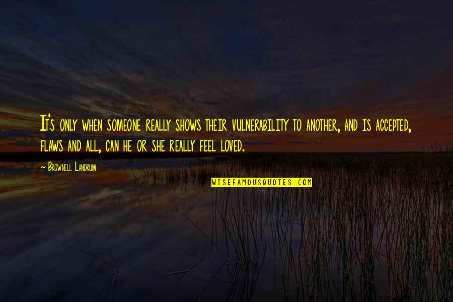 Honor Thyself Quotes By Brownell Landrum: It's only when someone really shows their vulnerability