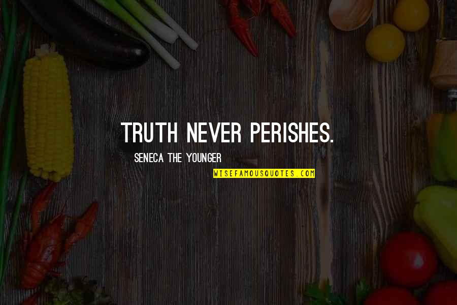 Honor Thyself Quotes By Seneca The Younger: Truth never perishes.