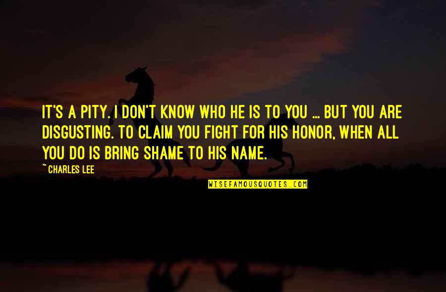 Honor To Know You Quotes By Charles Lee: It's a pity. I don't know who he