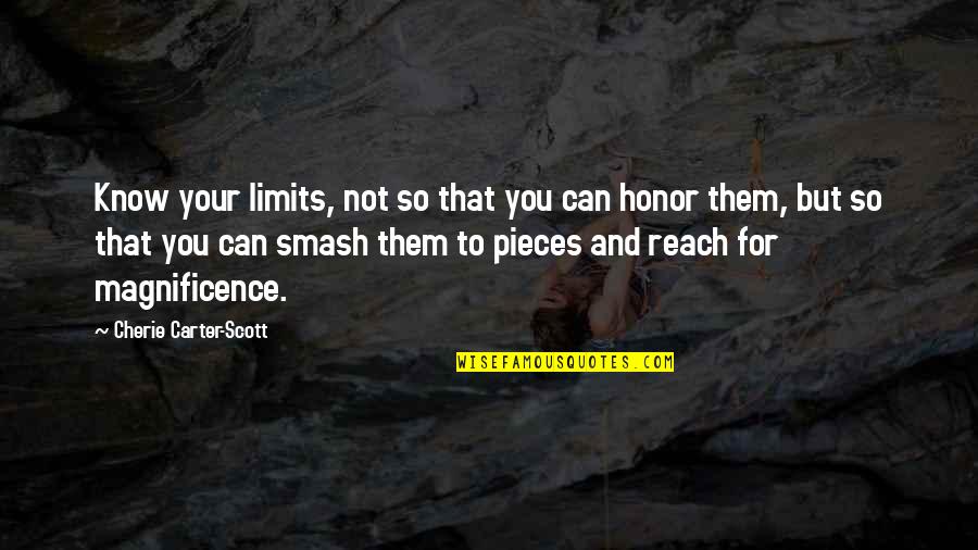 Honor To Know You Quotes By Cherie Carter-Scott: Know your limits, not so that you can