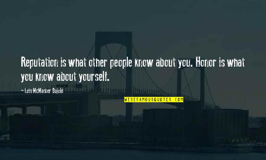 Honor To Know You Quotes By Lois McMaster Bujold: Reputation is what other people know about you.