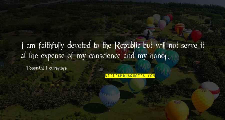 Honor To Serve Quotes By Toussaint Louverture: I am faithfully devoted to the Republic but