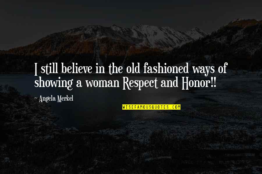 Honor Women Quotes By Angela Merkel: I still believe in the old fashioned ways