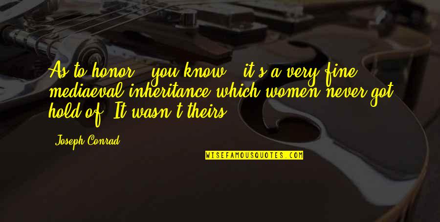 Honor Women Quotes By Joseph Conrad: As to honor - you know - it's