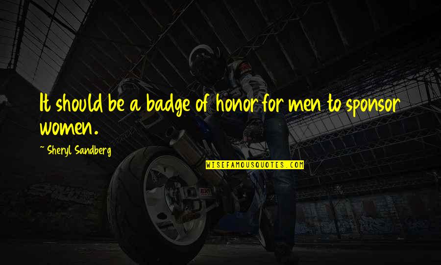 Honor Women Quotes By Sheryl Sandberg: It should be a badge of honor for