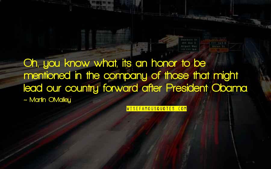 Honor Your Country Quotes By Martin O'Malley: Oh, you know what, it's an honor to