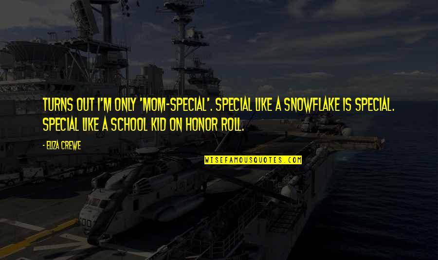 Honor Your Mom Quotes By Eliza Crewe: Turns out I'm only 'mom-special'. Special like a
