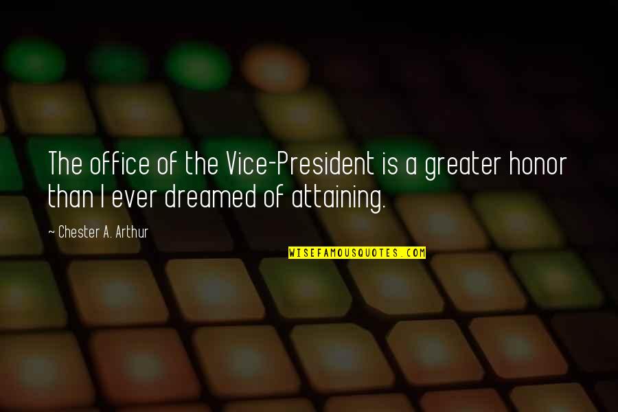 Honor Your President Quotes By Chester A. Arthur: The office of the Vice-President is a greater
