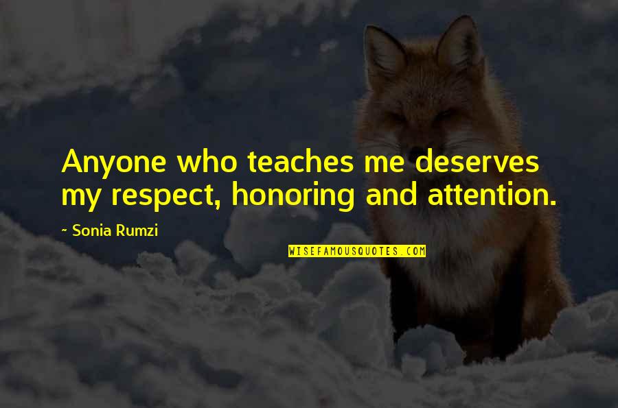 Honor Your Teacher Quotes By Sonia Rumzi: Anyone who teaches me deserves my respect, honoring