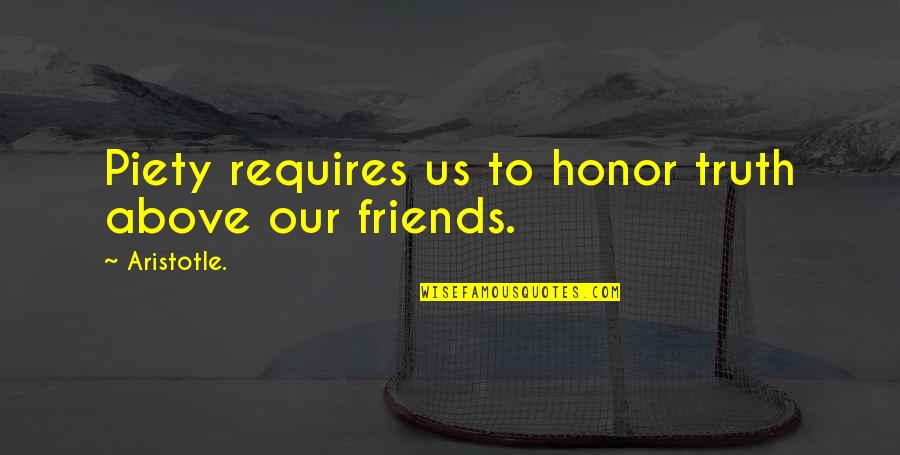 Honor Your Truth Quotes By Aristotle.: Piety requires us to honor truth above our