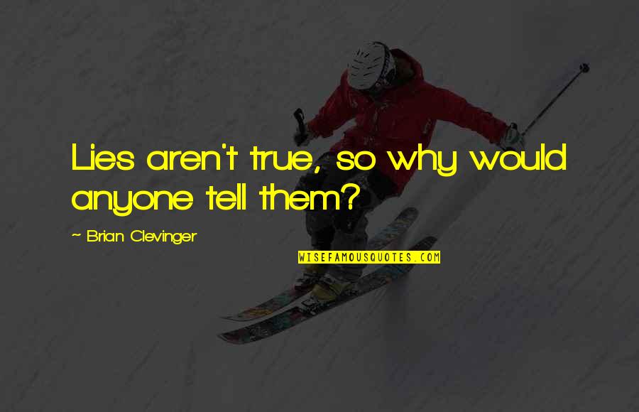 Honor Your Truth Quotes By Brian Clevinger: Lies aren't true, so why would anyone tell