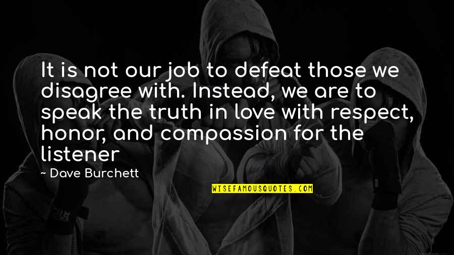 Honor Your Truth Quotes By Dave Burchett: It is not our job to defeat those