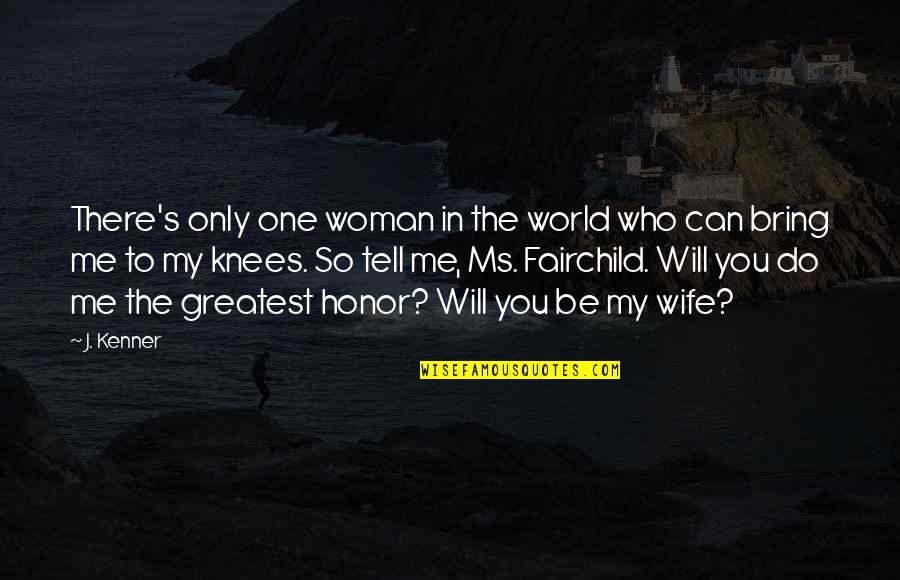 Honor Your Wife Quotes By J. Kenner: There's only one woman in the world who