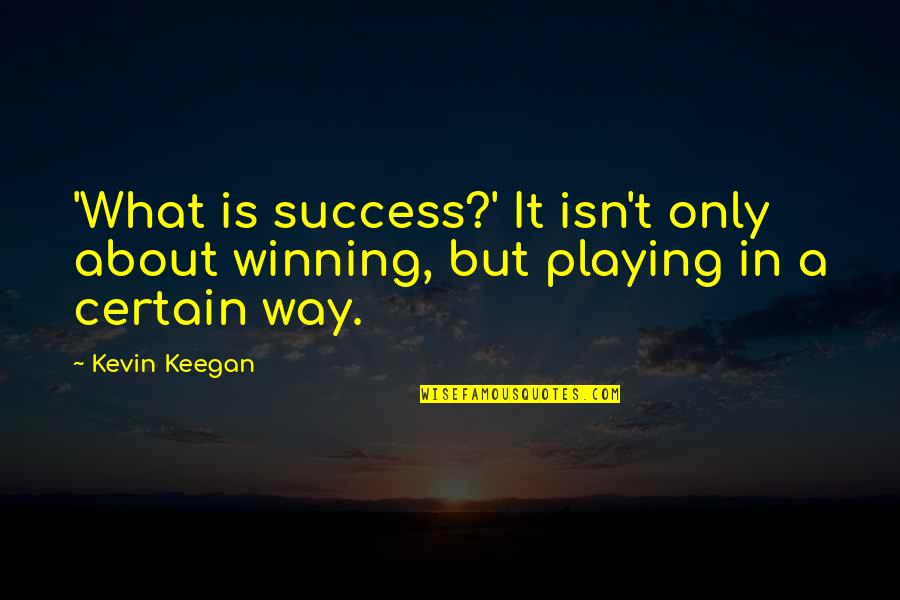 Honor Your Wife Quotes By Kevin Keegan: 'What is success?' It isn't only about winning,