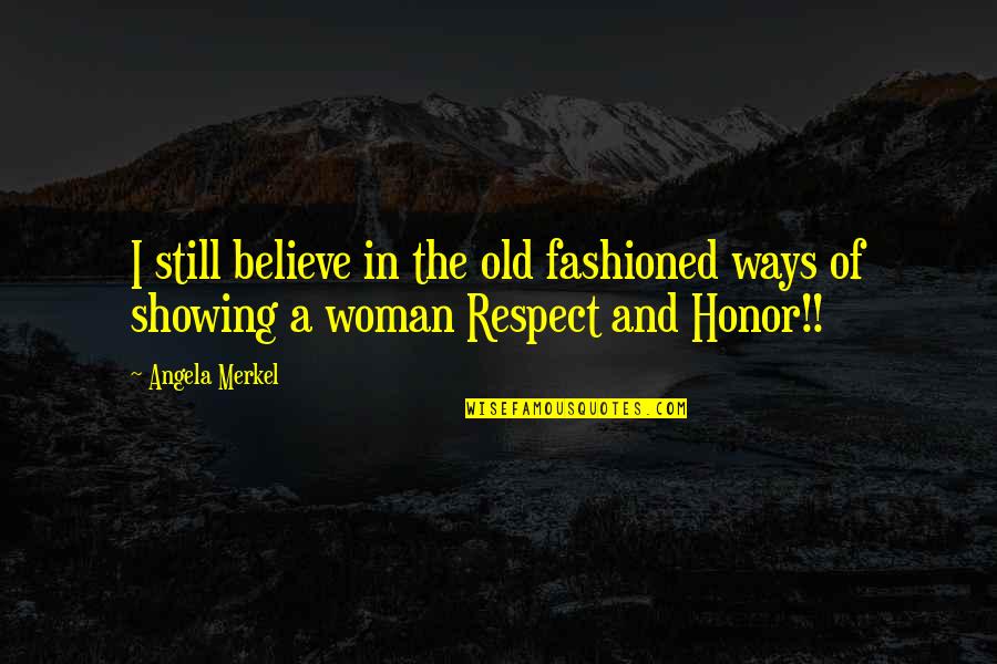 Honor Your Woman Quotes By Angela Merkel: I still believe in the old fashioned ways