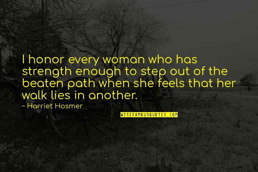 Honor Your Woman Quotes By Harriet Hosmer: I honor every woman who has strength enough