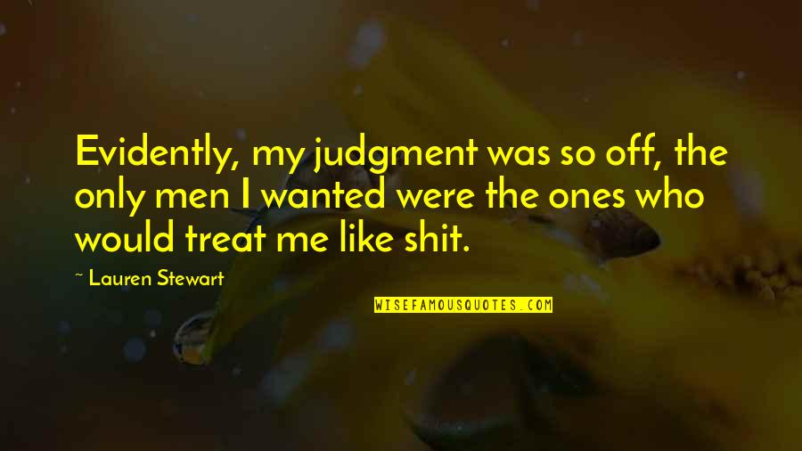 Honor Your Woman Quotes By Lauren Stewart: Evidently, my judgment was so off, the only