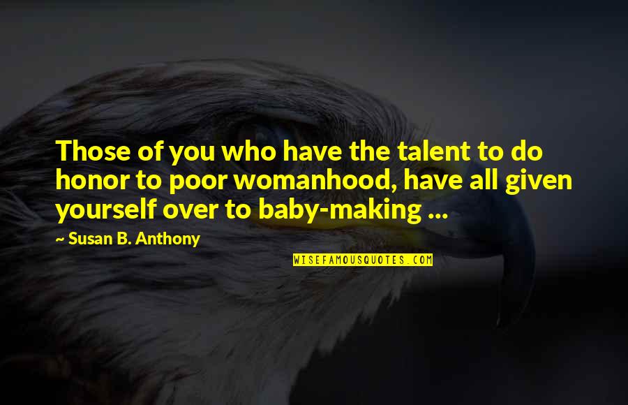 Honor Yourself Quotes By Susan B. Anthony: Those of you who have the talent to