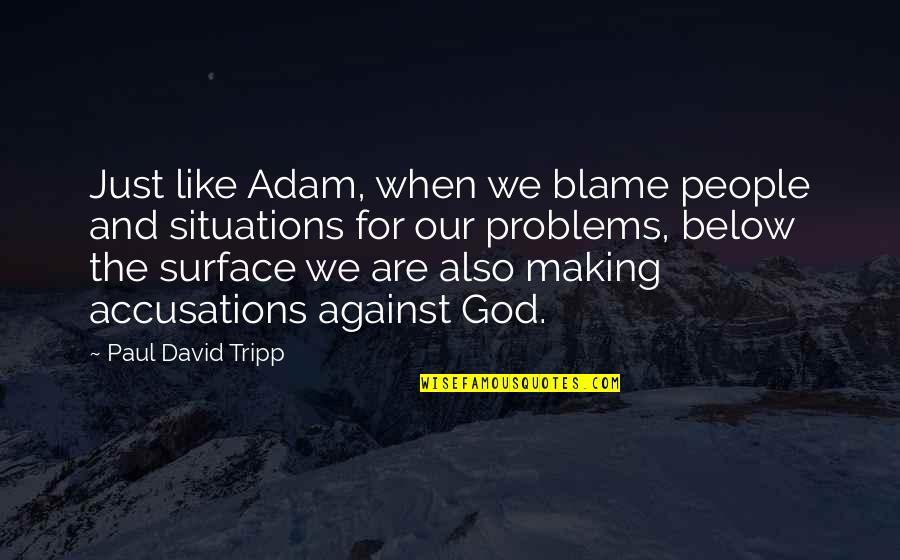 Honora Quotes By Paul David Tripp: Just like Adam, when we blame people and Honora Quotes By Paul David Tripp: Just like Adam, when we blame people and