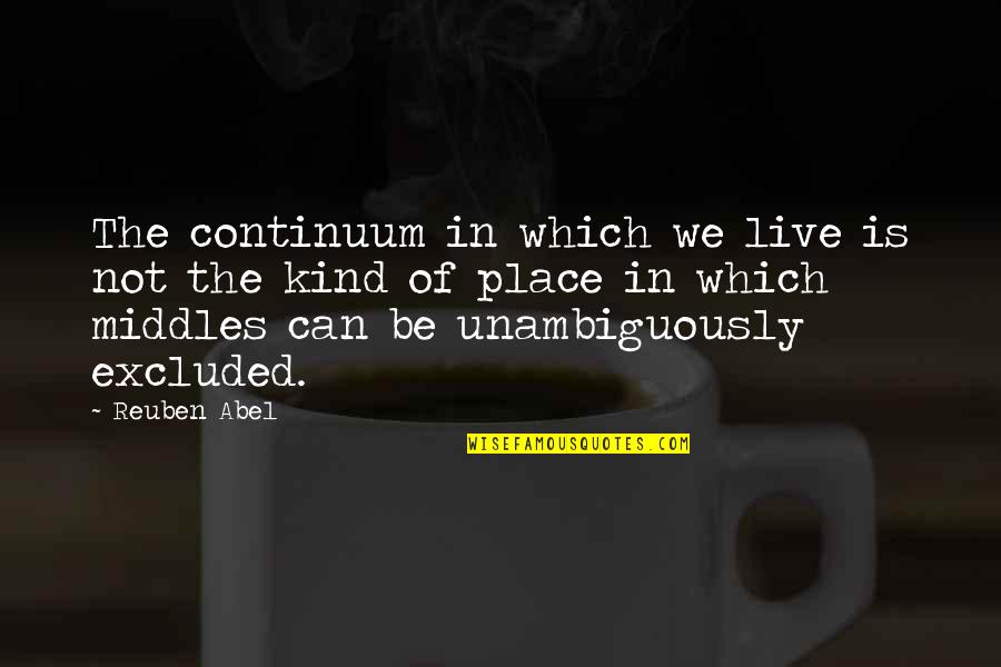 Honorabilidad Rae Quotes By Reuben Abel: The continuum in which we live is not Honorabilidad Rae Quotes By Reuben Abel: The continuum in which we live is not
