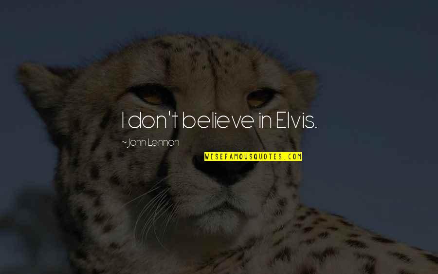 Honorable Defeat Quotes By John Lennon: I don't believe in Elvis.