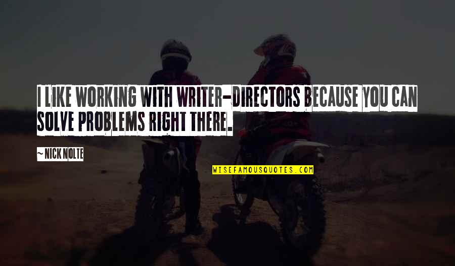 Honorable Defeat Quotes By Nick Nolte: I like working with writer-directors because you can