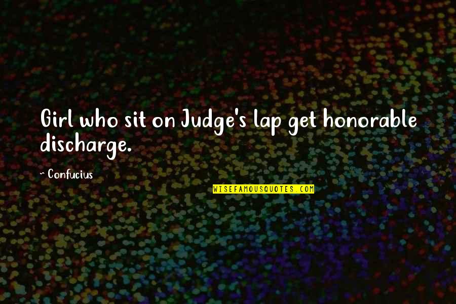 Honorable Discharge Quotes By Confucius: Girl who sit on Judge's lap get honorable