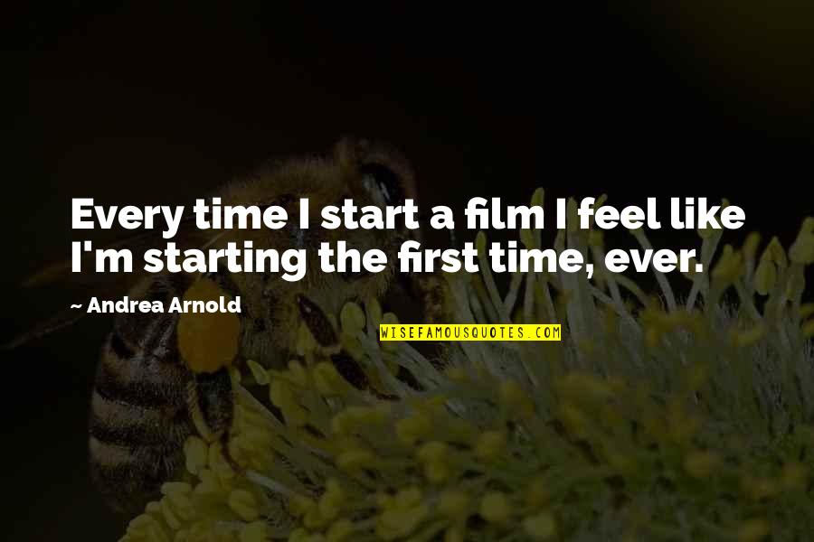 Honorable Elijah Muhammad Quotes By Andrea Arnold: Every time I start a film I feel