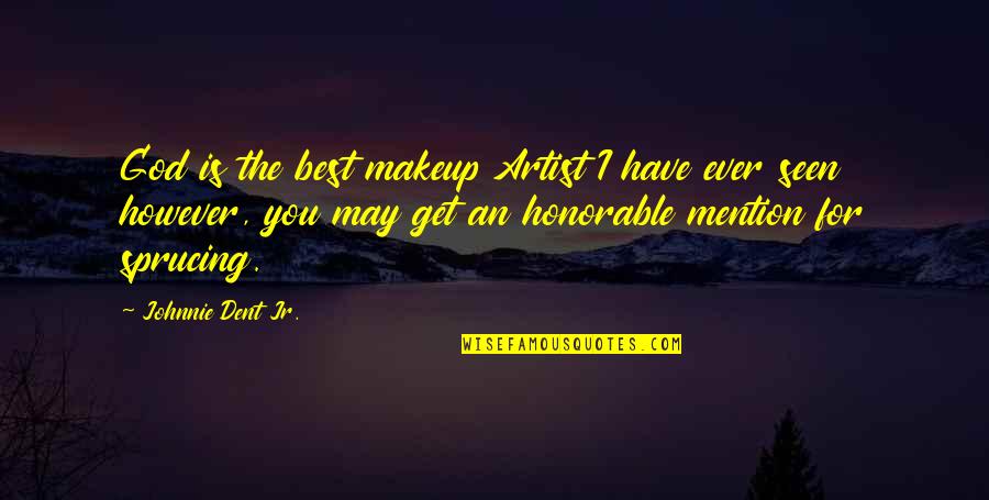 Honorable Mention Quotes By Johnnie Dent Jr.: God is the best makeup Artist I have