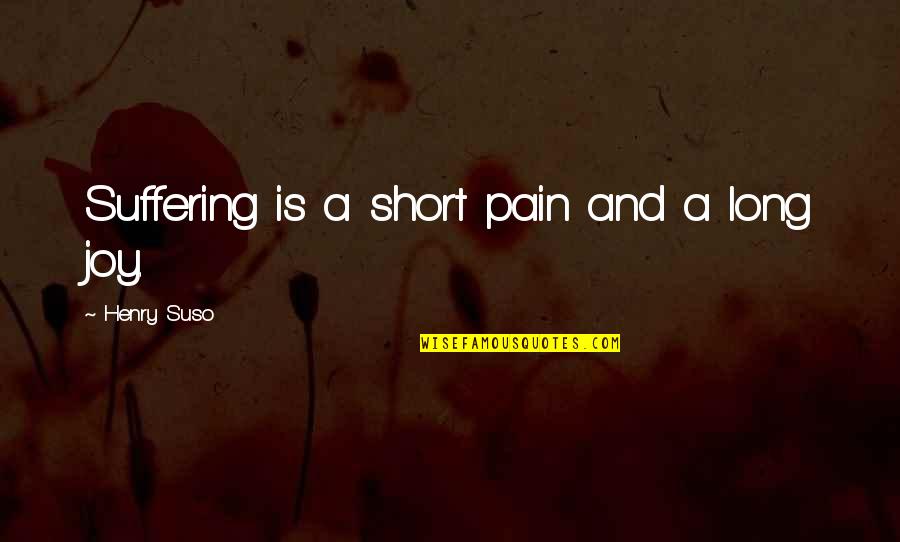 Honorable Police Quotes By Henry Suso: Suffering is a short pain and a long