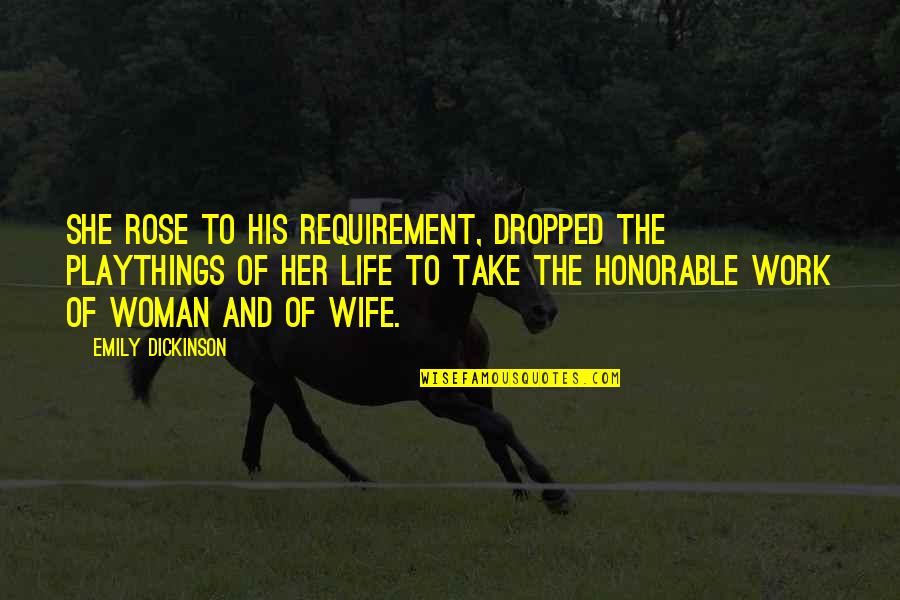 Honorable Quotes By Emily Dickinson: She rose to his requirement, dropped The playthings Honorable Quotes By Emily Dickinson: She rose to his requirement, dropped The playthings