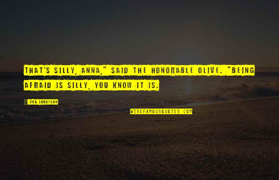 Honorable Quotes By Eva Ibbotson: That's silly, Anna," said the Honorable Olive. "Being Honorable Quotes By Eva Ibbotson: That's silly, Anna," said the Honorable Olive. "Being