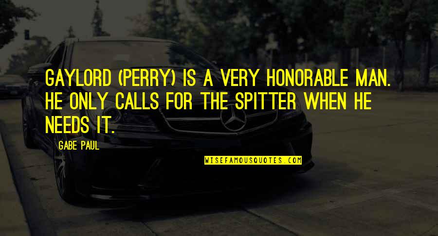 Honorable Quotes By Gabe Paul: Gaylord (Perry) is a very honorable man. He Honorable Quotes By Gabe Paul: Gaylord (Perry) is a very honorable man. He